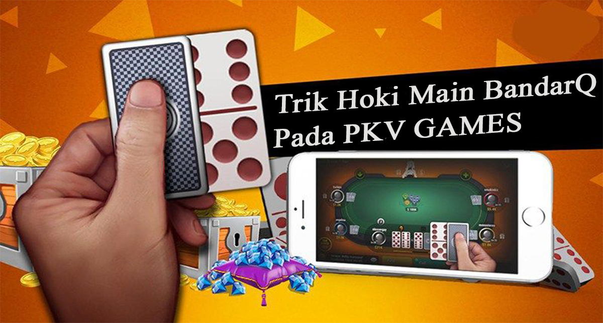 Trik Hoki Main BandarQ Pada PKV Games
